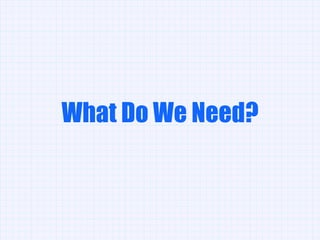 What Do We Need? 