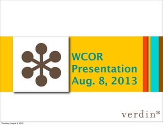 WCOR
Presentation
Aug. 8, 2013
Thursday, August 8, 2013
 