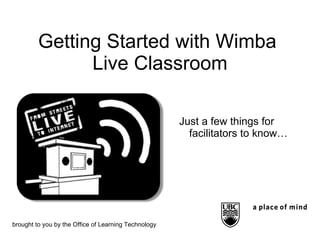 Getting Started with Wimba  Live Classroom ,[object Object],brought to you by the Office of Learning Technology 