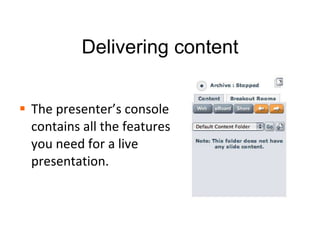 During: Welcome and Orient Participants Welcome participants using voice or video Use the Lock Talk feature for easier communication. Establish some basic ground rules (how to ask questions, etc) Keep it simple 1 