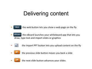 Manage interactions Individually: yes/no, hand raise, emoticons Globally: Use Actions to clear yes/no, hand raise, emoticons. 1 