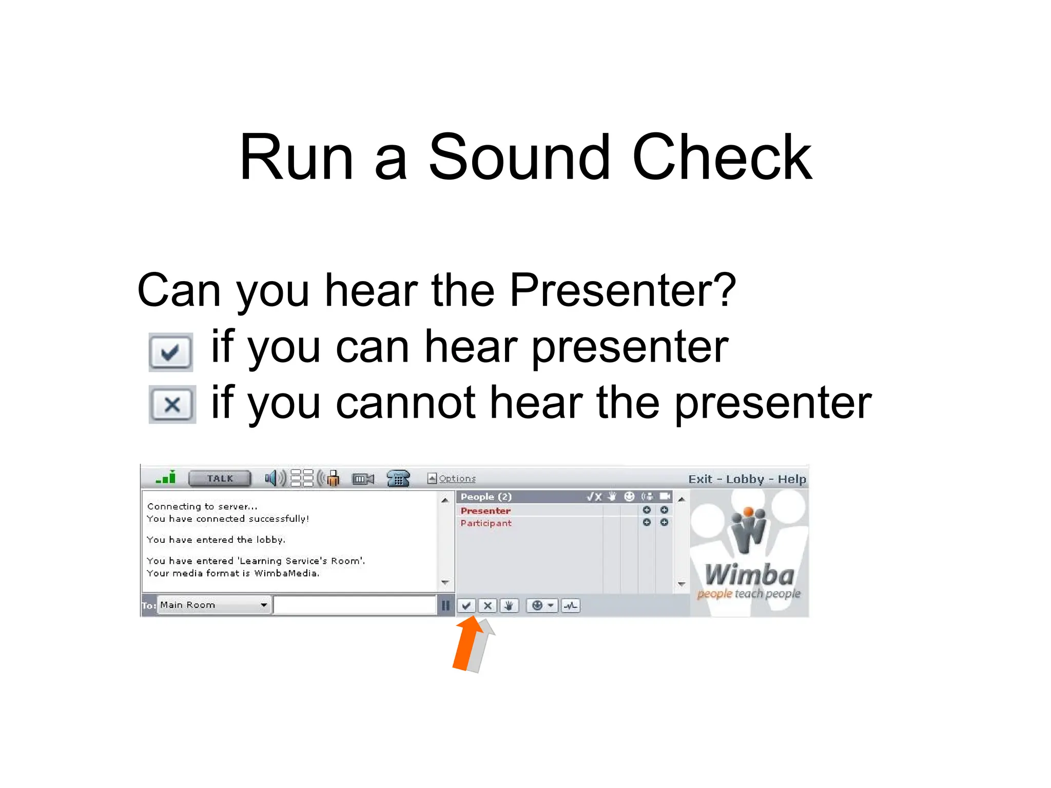 Run a Sound Check Can you hear the Presenter?   if you can hear presenter   if you cannot hear the presenter 