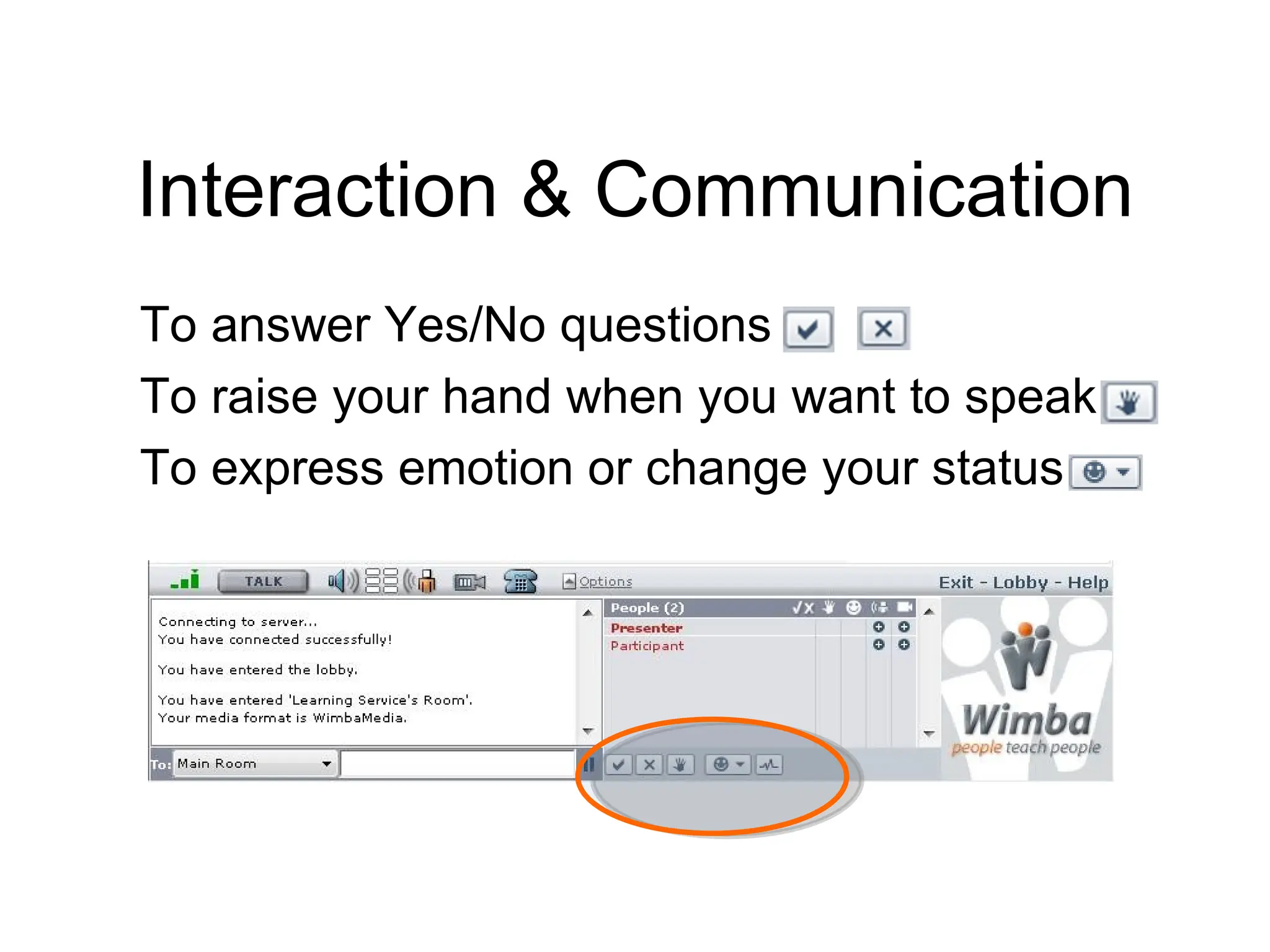 Interaction & Communication To answer Yes/No questions To raise your hand when you want to speak To express emotion or change your status 