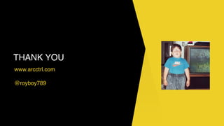 THANK YOU
www.arcctrl.com
@royboy789
 