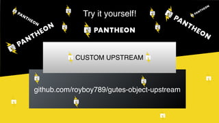 Try it yourself!
github.com/royboy789/gutes-object-upstream
https://github.com/royboy789/gutes-object-upstream
CUSTOM UPSTREAM
 