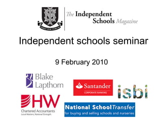 Independent schools seminar

       9 February 2010
 