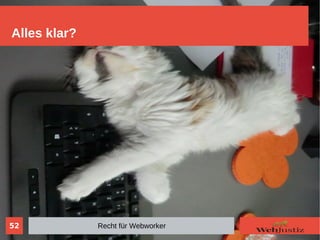 52
Alles klar?
Recht für Webworker
 