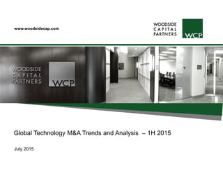 www.woodsidecap.com
Global Technology M&A Trends and Analysis – 1H 2015
July 2015
 