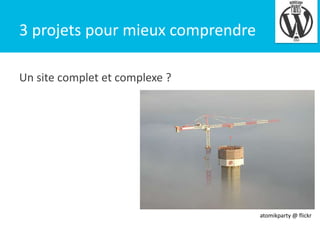 3 projets pour mieux comprendre

4

Un site complet et complexe ?

atomikparty @ flickr

 