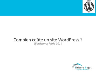 4

Combien coûte un site WordPress ?
Wordcamp Paris 2014

 