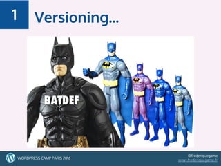 31
Versioning...1
31WORDPRESS CAMP PARIS 2016
@frederiquegame
www.frederiquegame.fr
 
