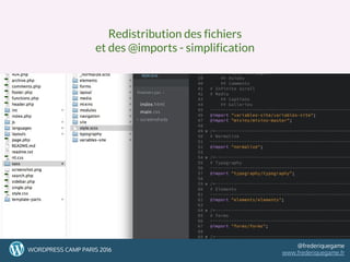 43
Redistribution des fichiers
et des @imports - simplification
43WORDPRESS CAMP PARIS 2016
@frederiquegame
www.frederiquegame.fr
 