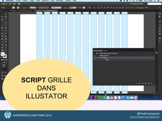 SCRIPT GRILLE
DANS
ILLUSTATOR
4949494949WORDPRESS CAMP PARIS 2016
@frederiquegame
www.frederiquegame.fr
 