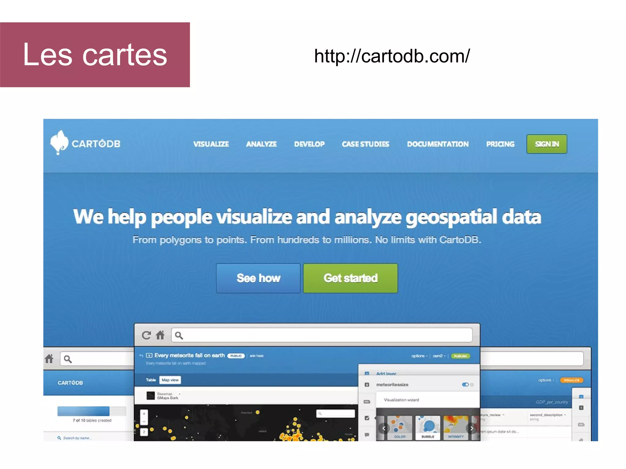 Les cartes

http://cartodb.com/

 