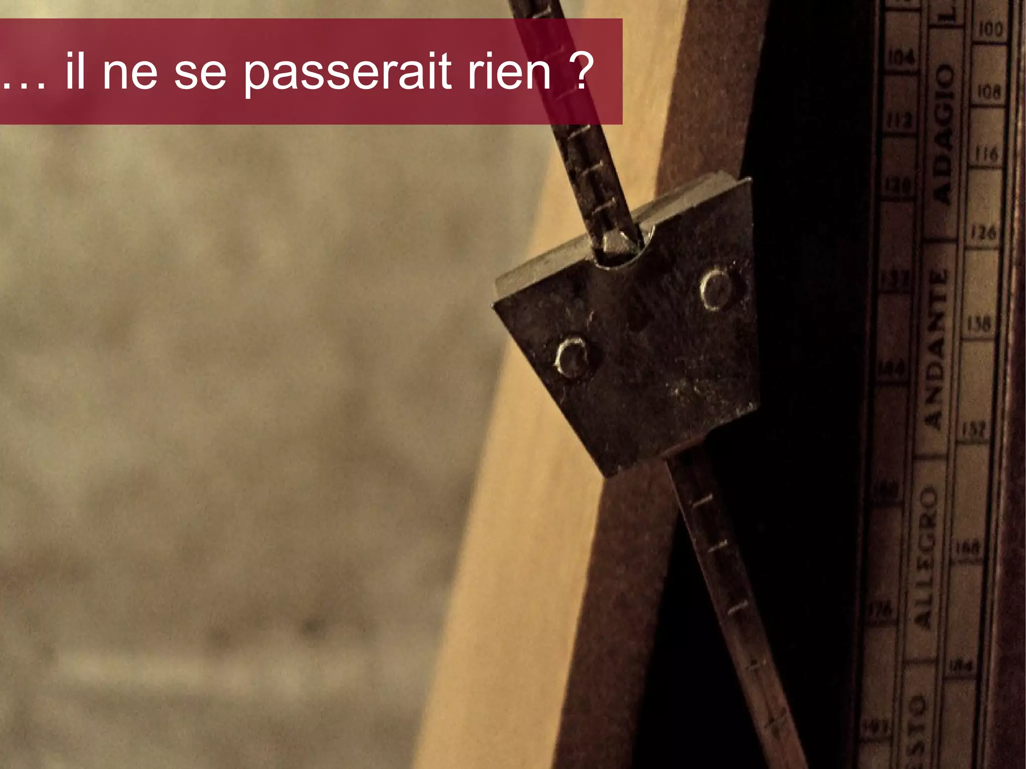 … il ne se passerait rien ?

 