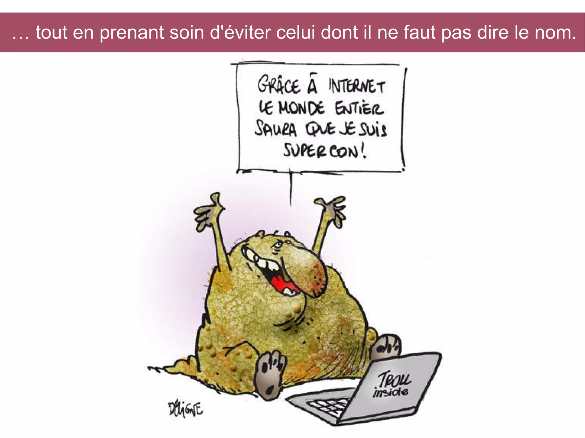 … tout en prenant soin d'éviter celui dont il ne faut pas dire le nom.

 