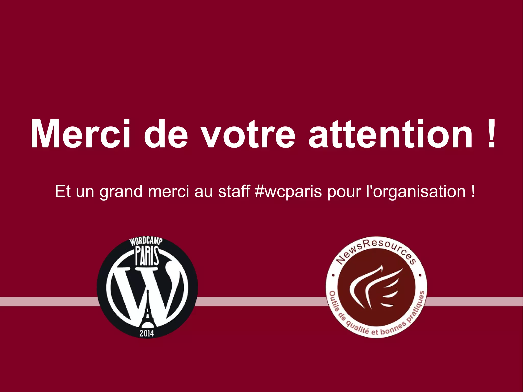 Merci de votre attention !
Et un grand merci au staff #wcparis pour l'organisation !

 
