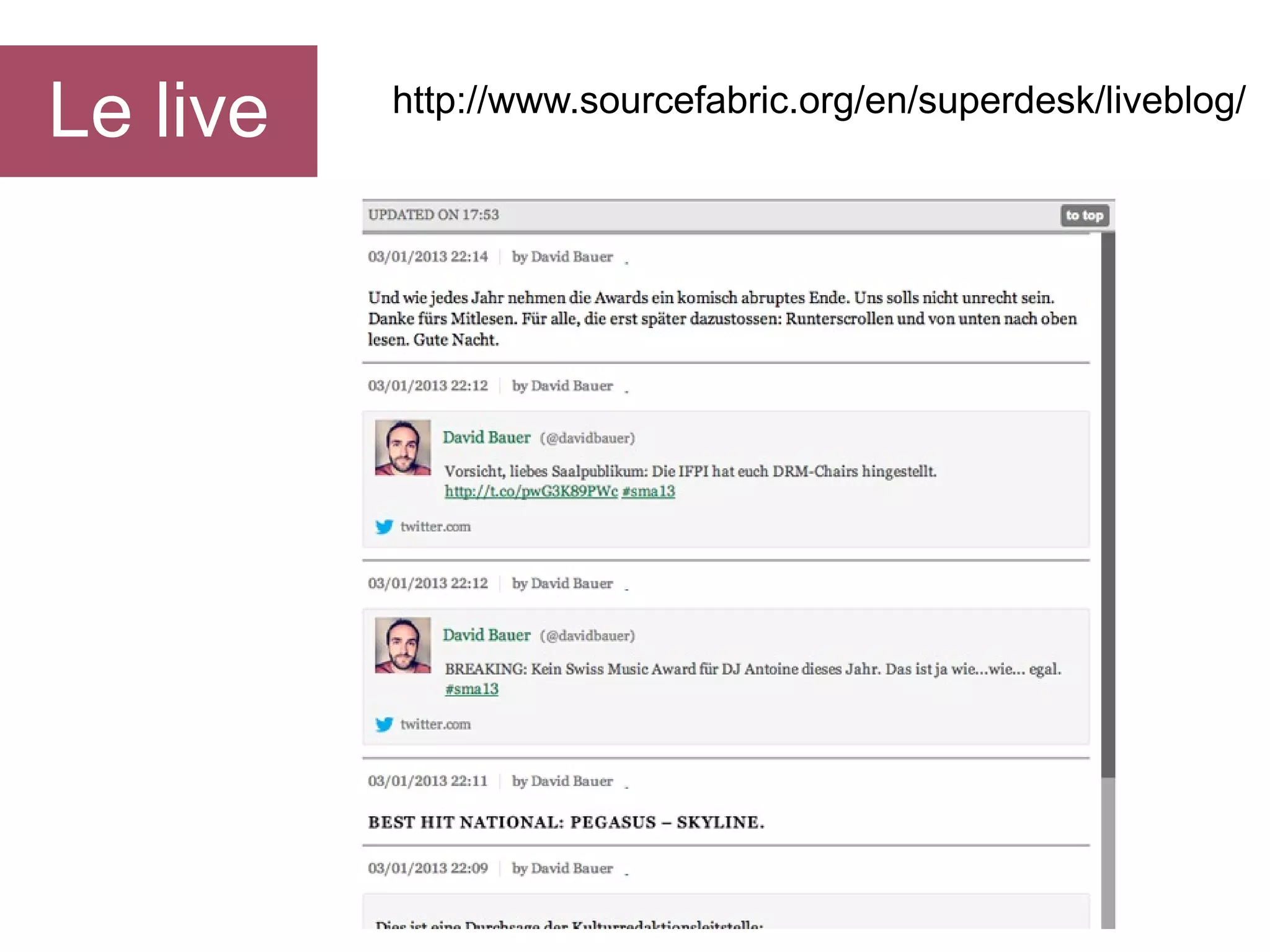 Le live

http://www.sourcefabric.org/en/superdesk/liveblog/

 