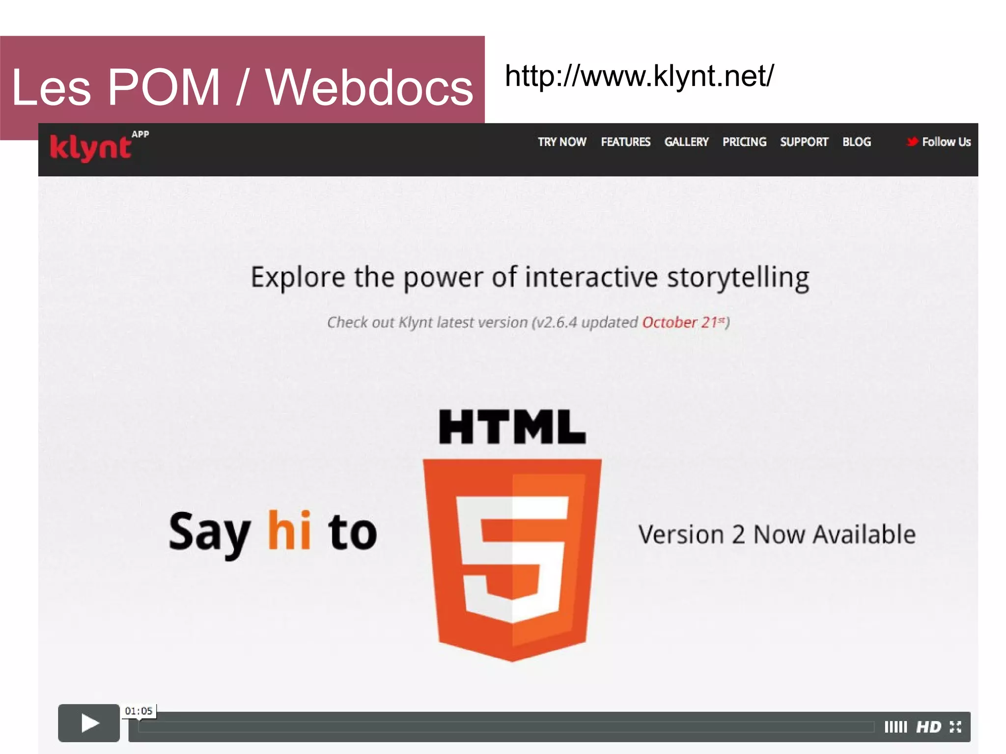 Les POM / Webdocs

http://www.klynt.net/

 