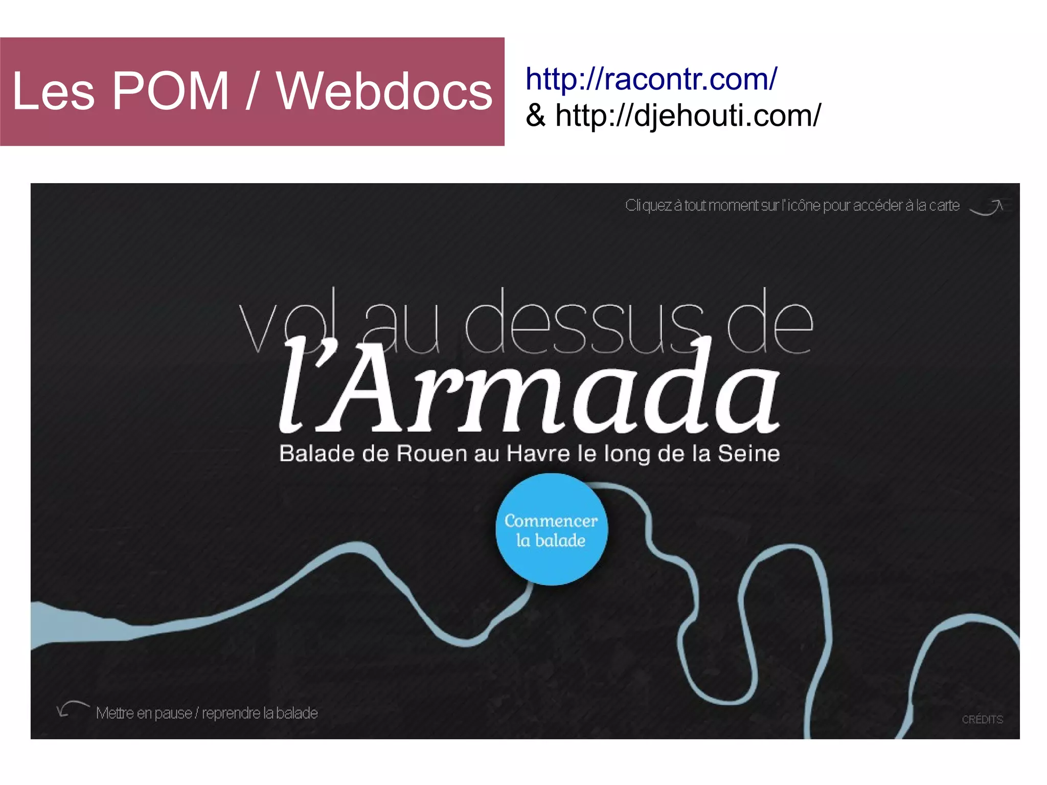 Les POM / Webdocs

http://racontr.com/
& http://djehouti.com/

 