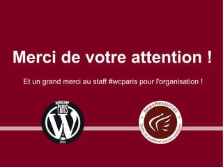 Merci de votre attention !
Et un grand merci au staff #wcparis pour l'organisation !

 