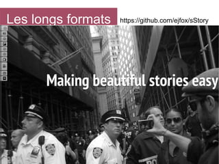Les longs formats

https://github.com/ejfox/sStory

 