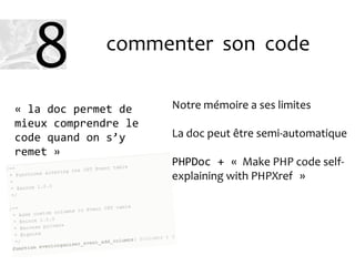 commenter son code
Notre mémoire a ses limites
La doc peut être semi-automatique
PHPDoc + « Make PHP code self-
explaining with PHPXref »
« la doc permet de
mieux comprendre le
code quand on s’y
remet »
8
 