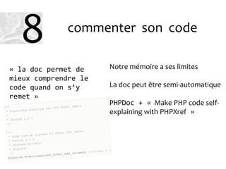commenter son code
Notre mémoire a ses limites
La doc peut être semi-automatique
PHPDoc + « Make PHP code self-
explaining...