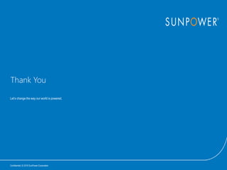Thank You
Let’s change the way our world is powered.
Confidential | © 2016 SunPower Corporation
 