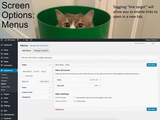 Screen
Options:
Menus
Toggling “link target” will
allow you to enable links to
open in a new tab.
 