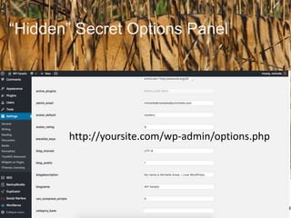 “Hidden” Secret Options Panel
http://yoursite.com/wp-admin/options.php
 