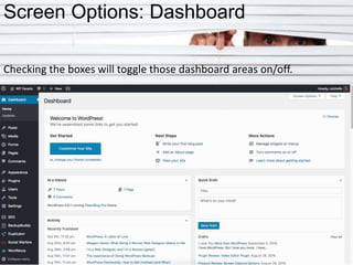 Screen Options: Dashboard
Checking the boxes will toggle those dashboard areas on/off.
 