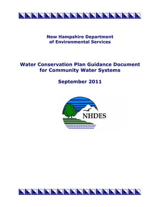 New Hampshire Department
          of Environmental Services




Water Conservation Plan Guidance Document
       for Community Water Systems

             September 2011
 