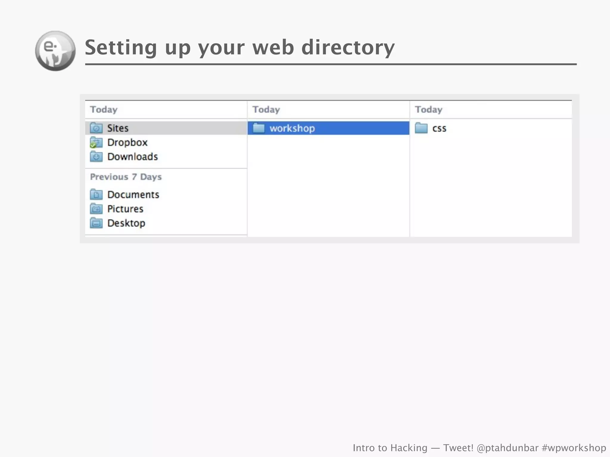 Setting up your web directory




                         Intro to Hacking — Tweet! @ptahdunbar #wpworkshop
 
