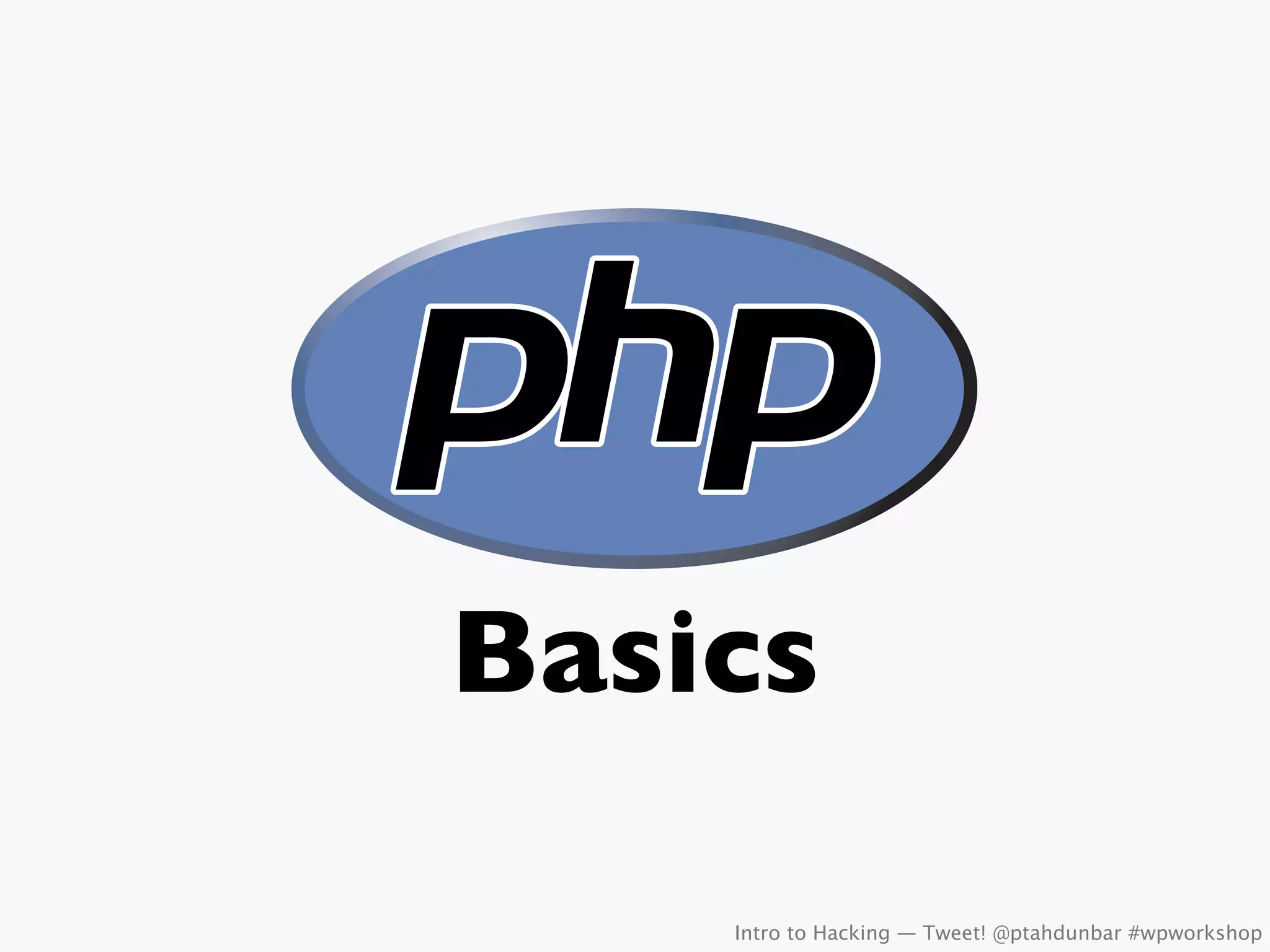 Basics

    Intro to Hacking — Tweet! @ptahdunbar #wpworkshop
 