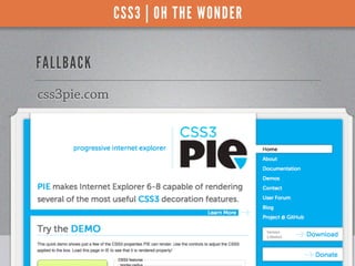 CSS3 | OH THE WONDER


FALLBACK
css3pie.com




                                     WORDCAMP PHOENIX
 