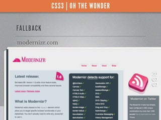 CSS3 | OH THE WONDER


FALLBACK
modernizr.com




                                  WORDCAMP PHOENIX
 
