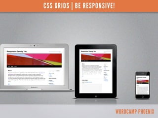 CSS GRIDS | BE RESPONSIVE!




                             WORDCAMP PHOENIX
 