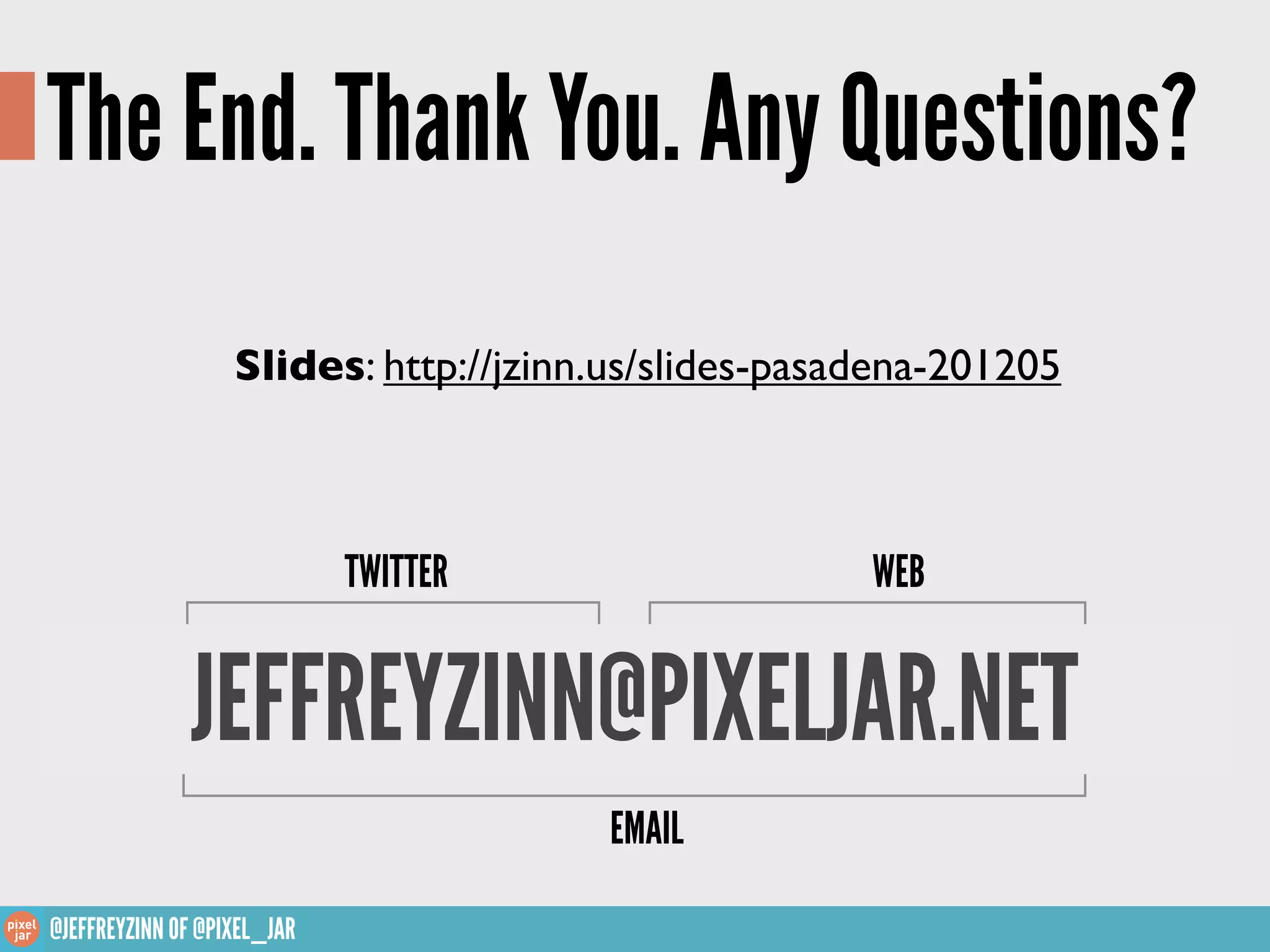The End. Thank You. Any Questions?
Slides: slideshare.net/jeffreyzinn/backup-and-security-lite-wcphx13



                              TWITTER           WEB


               JEFFREYZINN@PIXELJAR.NET
                                        EMAIL

 @JEFFREYZINN OF @PIXEL_JAR
 