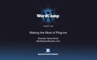 Making the Most of Plug-ins Brendan Sera-Shriar BackSpaceStudios.com 