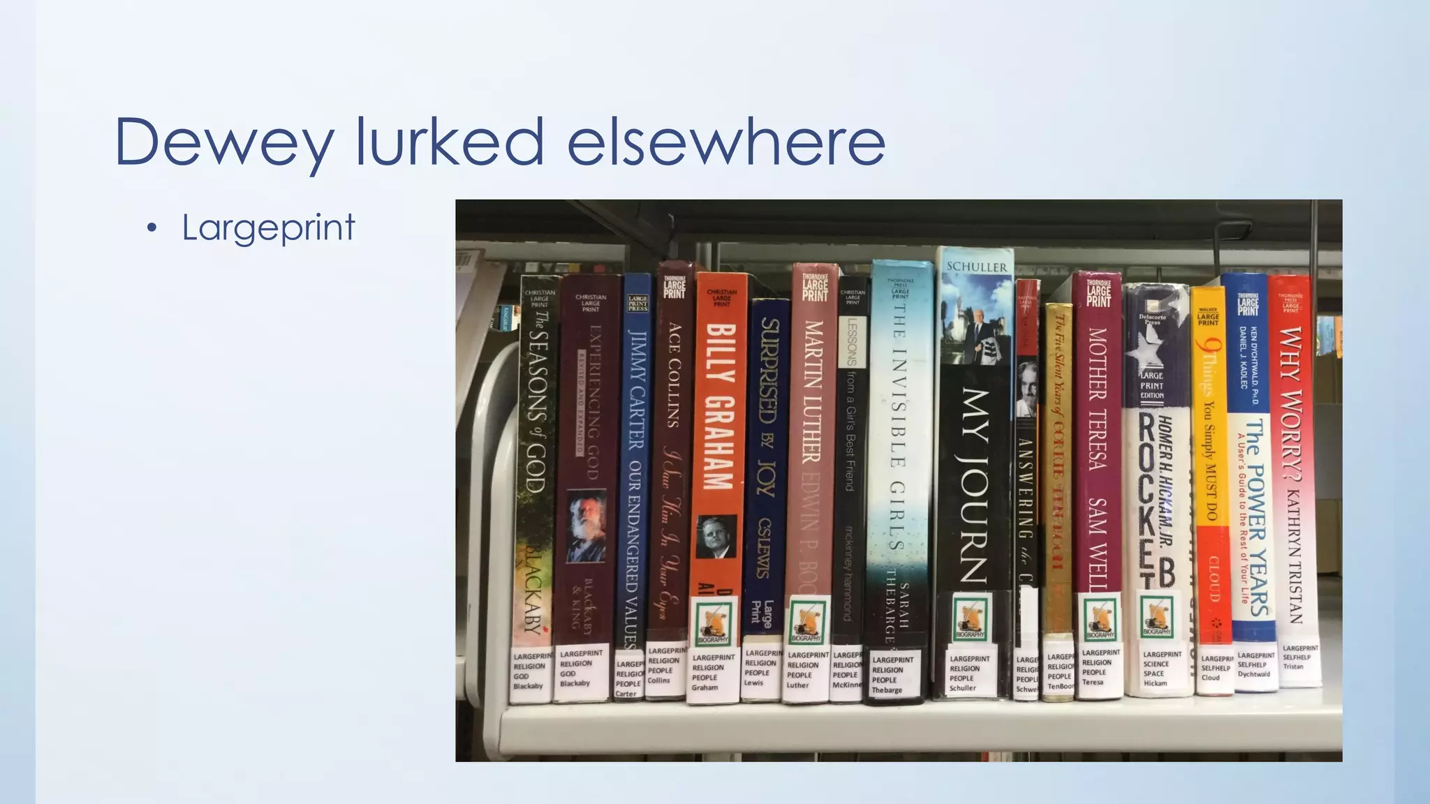 Dewey lurked elsewhere
• Largeprint
 