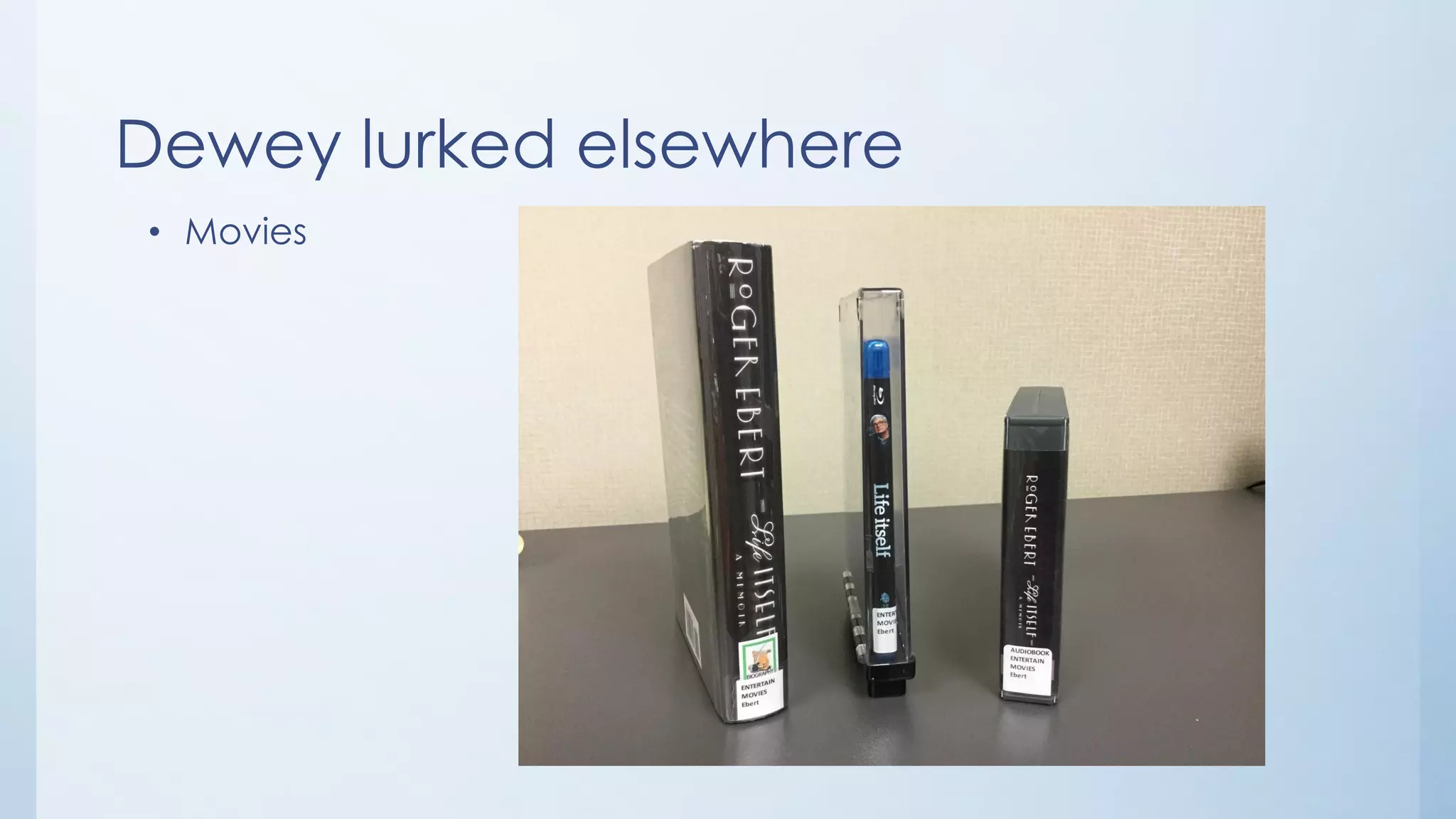 Dewey lurked elsewhere
• Movies
 