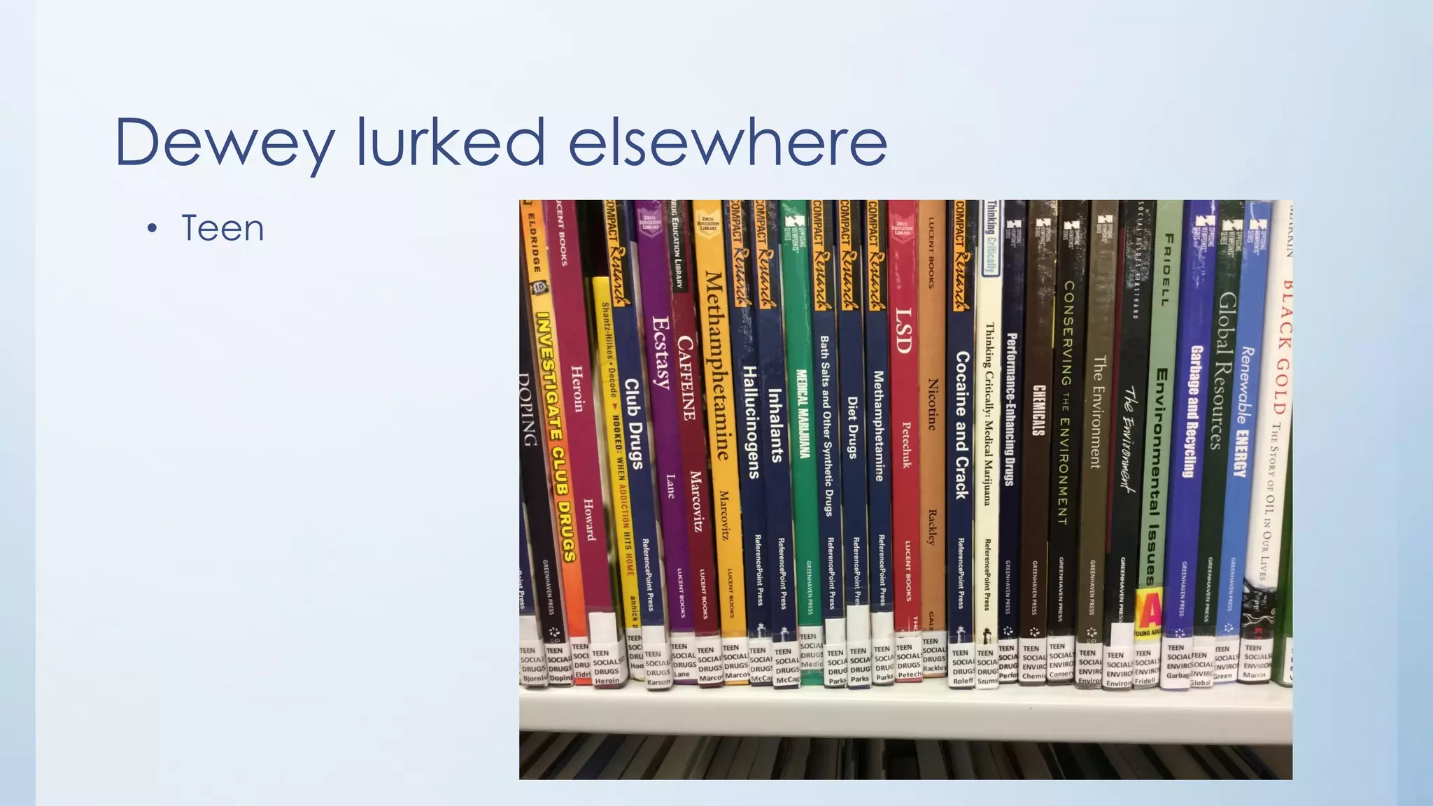 Dewey lurked elsewhere
• Teen
 