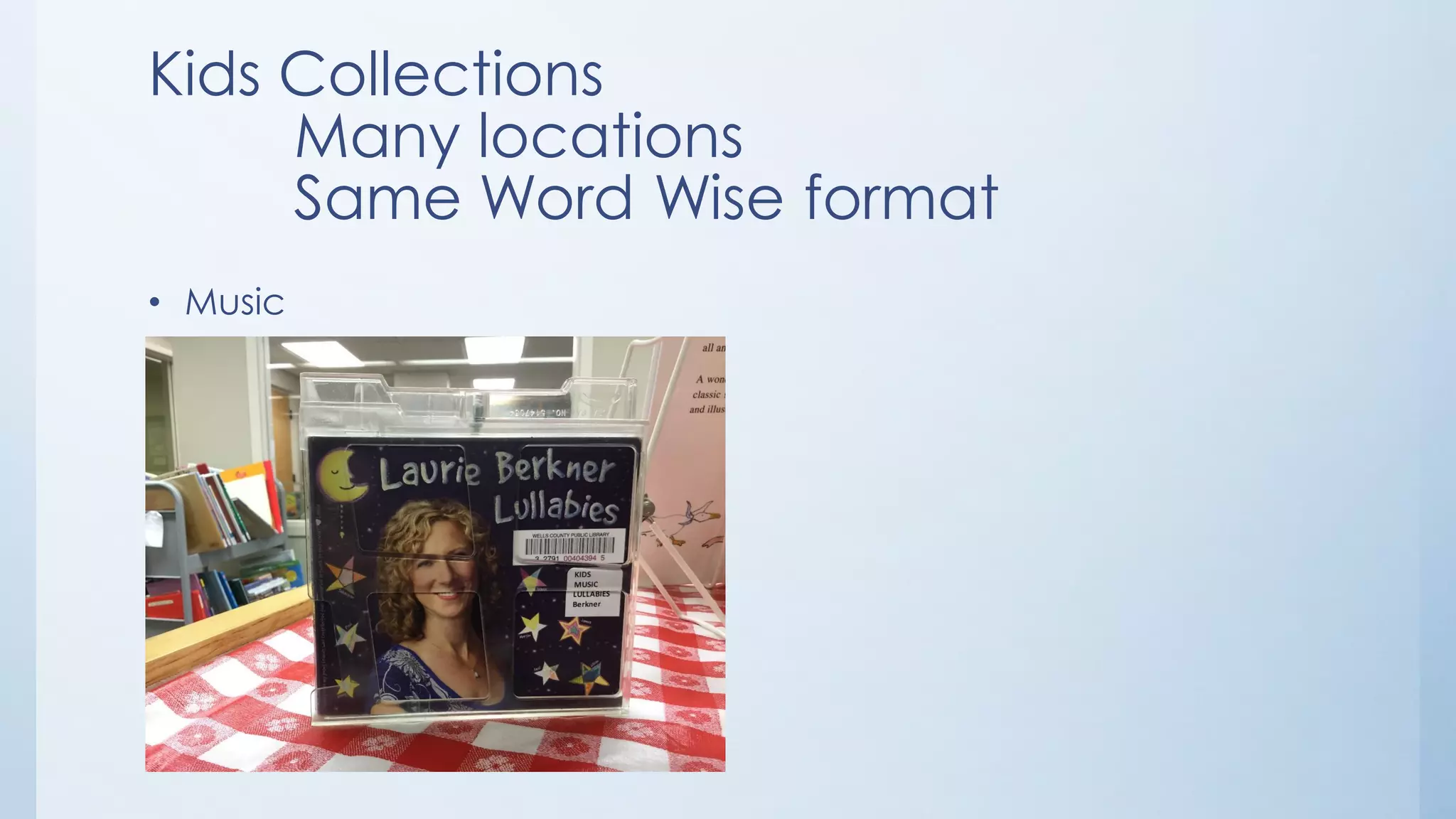 Kids Collections
Many locations
Same Word Wise format
• Music
 