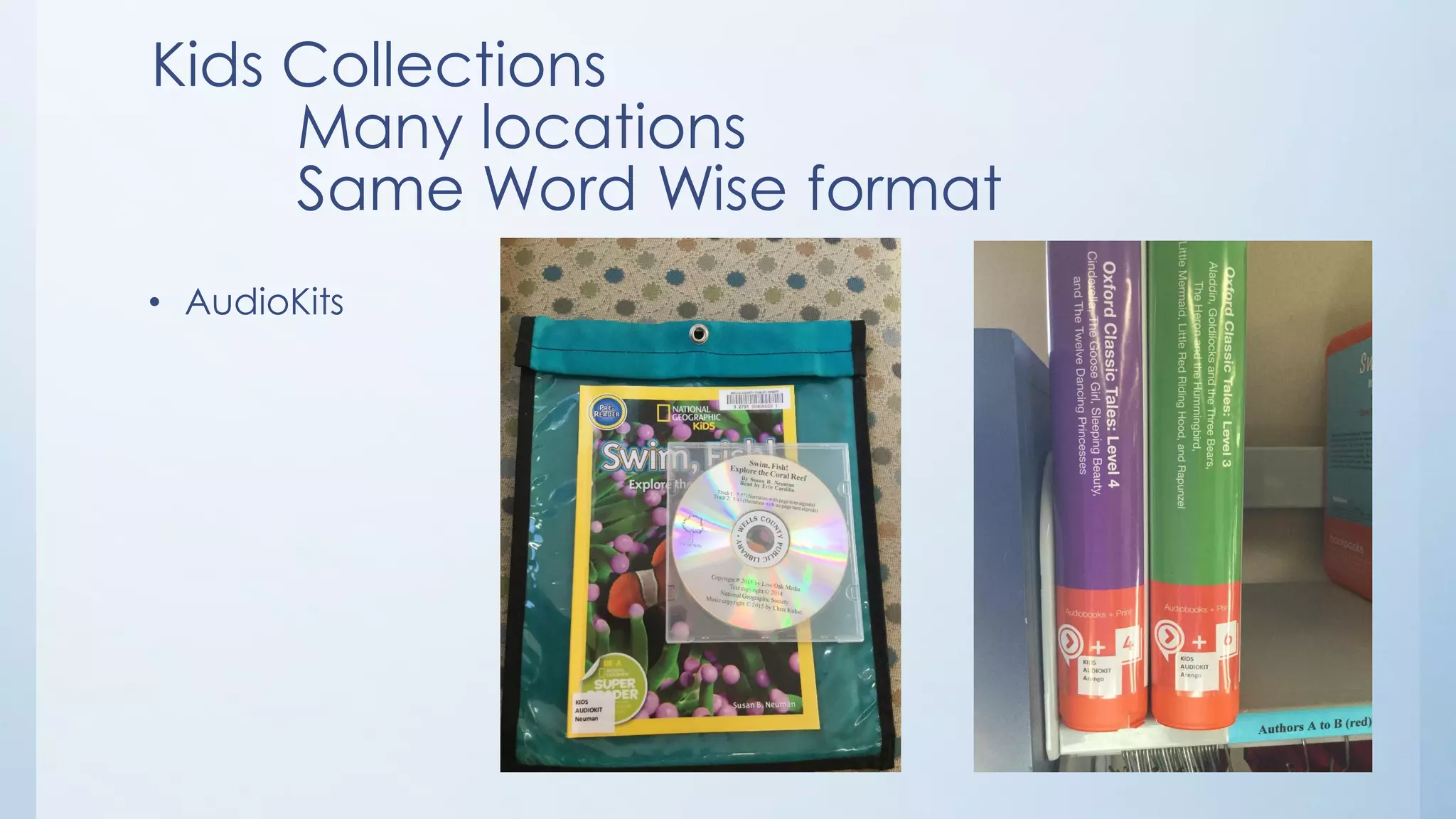 Kids Collections
Many locations
Same Word Wise format
• AudioKits
 