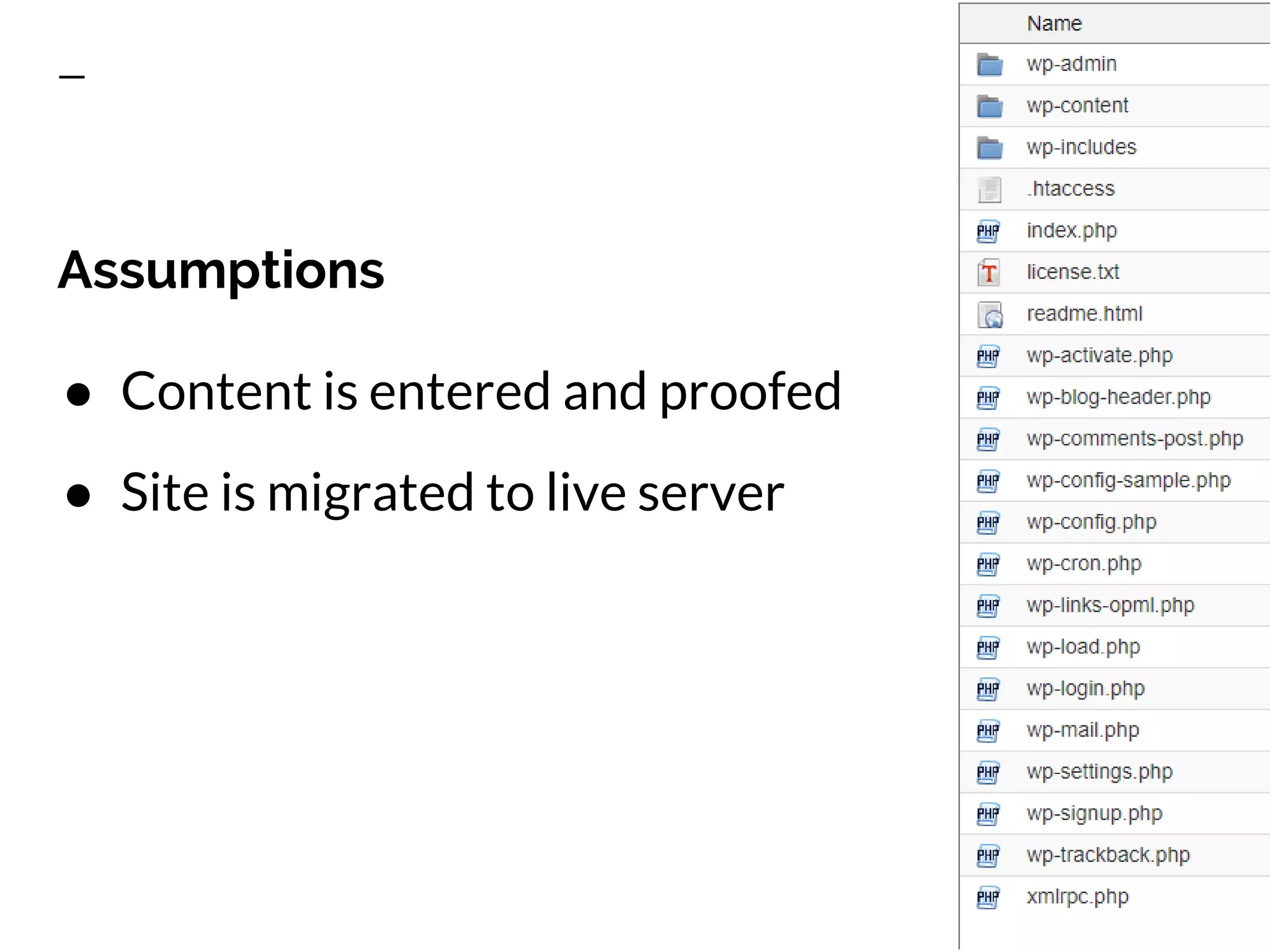 Assumptions
● Content is entered and proofed
● Site is migrated to live server
 