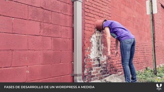 FASES DE DESARROLLO DE UN WORDPRESS A MEDIDA
 