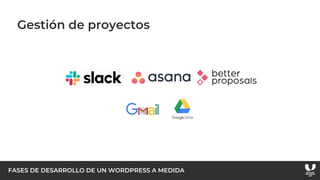 FASES DE DESARROLLO DE UN WORDPRESS A MEDIDA
Gestión de proyectos
 