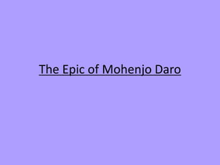 The Epic of Mohenjo Daro 