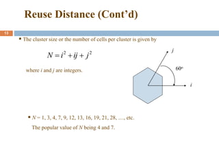 Reuse Distance (Cont’d)
13
 The cluster size or the number of cells per cluster is given by
2
2
j
ij
i
N 


where i and j are integers.
 N = 1, 3, 4, 7, 9, 12, 13, 16, 19, 21, 28, …, etc.
The popular value of N being 4 and 7.
i
j
60o
 
